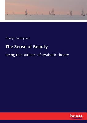 The Sense of Beauty: Being the outlines of aesthetic theory Cover Image