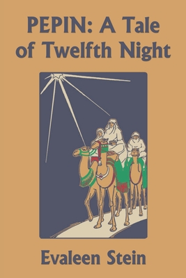 Pepin: A Tale of Twelfth Night (Yesterday's Classics) By Evaleen Stein, T. Matsubara (Illustrator) Cover Image