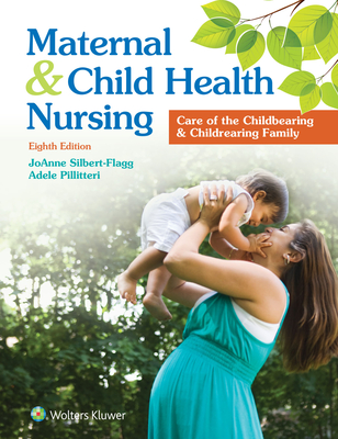 Maternal and Child Health Nursing: Care of the Childbearing and Childrearing Family By JoAnne Silbert-Flagg, DNP, CPNP, IBCLC, FAAN, Dr. Adele Pillitteri, PhD, RN, PNP Cover Image