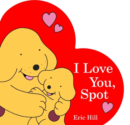 I Love You, Spot By Eric Hill Cover Image