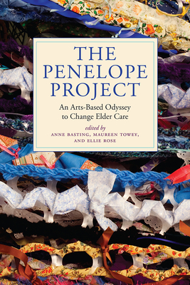 The Penelope Project: An Arts-Based Odyssey to Change Elder Care (Humanities and Public Life) Cover Image