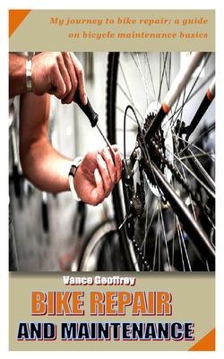 Bike Repair and Maintenance: My journey to bike repair; a guide on bicycle maintenance basics Cover Image