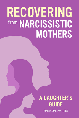 Recovering from Narcissistic Mothers: A Daughter's Guide Cover Image