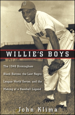 Willie's Boys: The 1948 Birmingham Black Barons, the Last Negro League World Series, and the Making of a Baseball Legend By John Klima Cover Image