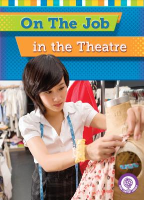 On the Job in the Theatre (Core Content Social Studies -- On the Job) By Jessica Cohn, Lauren Scheuer (Illustrator) Cover Image