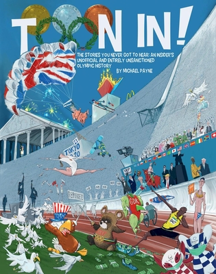 Toon In!: The Stories You Never Got to Hear: An Insider's Unofficial and Entirely Unsanctioned Olympic History Cover Image