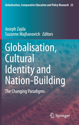 Globalisation, Cultural Identity and Nation-Building: The Changing Paradigms By Joseph Zajda (Editor), Suzanne Majhanovich (Editor) Cover Image