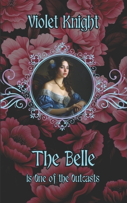 The Belle: A Historical Romance Novella By Violet Knight Cover Image