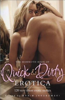 The Mammoth Book of Quick & Dirty Erotica (Mammoth Books) By Maxim Jakubowski (Editor) Cover Image