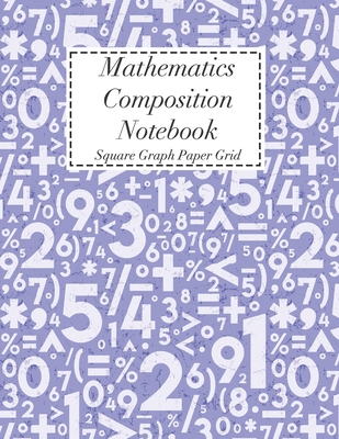 Mathematics Composition Notebook: Square Graph Paper - Math Squared Note  Book - Grid Paper Notebook (Maths #10) (Paperback)