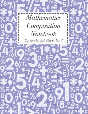 Mathematics Composition Notebook: Square Graph Paper - Math