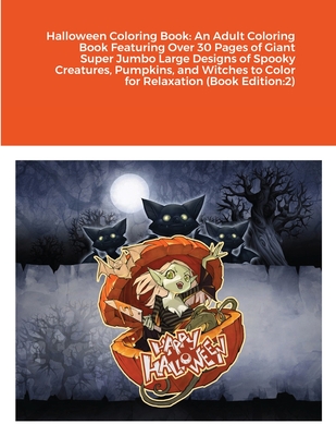 Halloween Coloring Book: An Adult Coloring Book Featuring Over 30 Pages of Giant Super Jumbo Large Designs of Spooky Creatures, Pumpkins, and W Cover Image