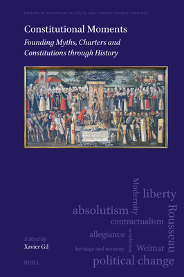 Constitutional Moments: Founding Myths, Charters and Constitutions Through History (History of European Political and Constitutional Thought #11)