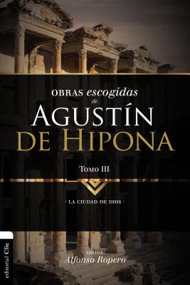 Obras Escogidas de Augustín de Hipona, Tomo 3: La Ciudad de Dios 3 (Colecci)