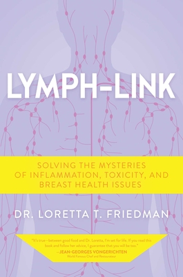 Lymph-Link: Solving the Mysteries of Inflammation, Toxicity, and Breast Health Issues By Dr. Loretta T. Friedman Cover Image
