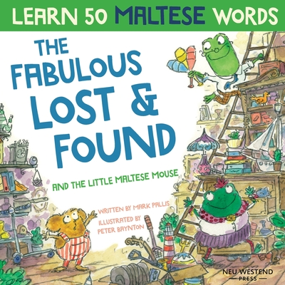The Fabulous Lost & Found and the little Maltese mouse: Laugh as you learn 50 Maltese words with this bilingual English Maltese book for kids Cover Image