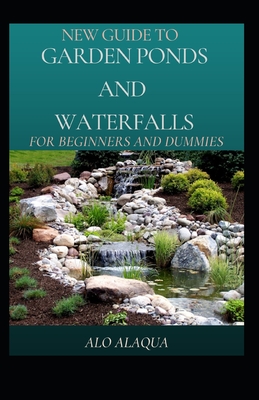 New Guide To Garden Ponds And Waterfalls For Beginners And Dummies Cover Image