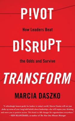 Pivot, Disrupt, Transform: How Leaders Beat the Odds and Survive Cover Image