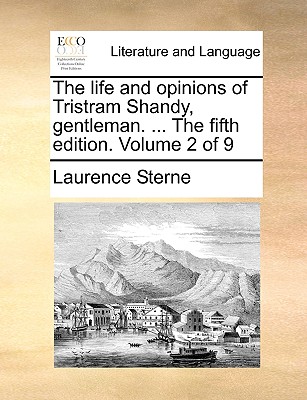 The Life and Opinions of Tristram Shandy, Gentleman. ... the Fifth Edition. Volume 2 of 9 Cover Image