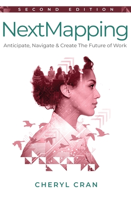 NextMapping - Second Edition: Anticipate, Navigate & Create The Future of Work By Cheryl Cran Cover Image