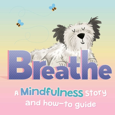 Breathe: a Mindfulness Story and How-To Guide for Kids By IglooBooks, Kasia Nowowiejska (Illustrator) Cover Image