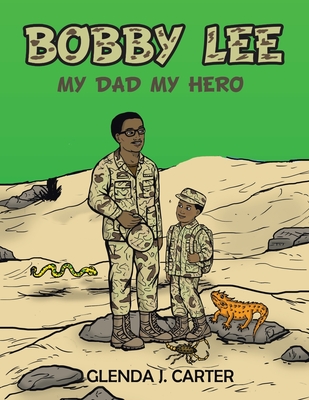 Bobby Lee: My Dad My Hero By Glenda J. Carter Cover Image