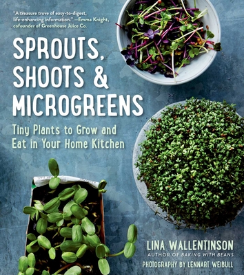 Cover for Sprouts, Shoots & Microgreens: Tiny Plants to Grow and Eat in Your Home Kitchen