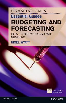 The Financial Times Essential Guide to Budgeting and Forecasting: How to Deliver Accurate Numbers (FT Guides) Cover Image