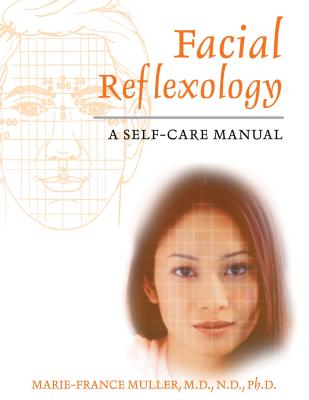 Facial Reflexology: A Self-Care Manual By Marie-France Muller, M.D., N.D., Ph.D. Cover Image