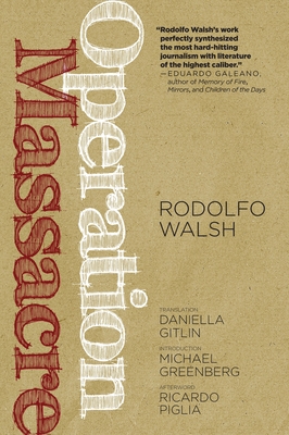 Operation Massacre By Rodolfo Walsh, Michael Greenberg (Foreword by), Ricardo Piglia (Afterword by), Daniella Gitlin (Translated by) Cover Image