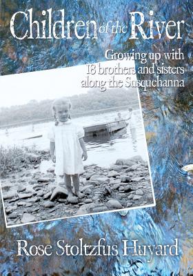 Children of the River: Growing up with 18 brothers and sisters along the Susquehanna Cover Image