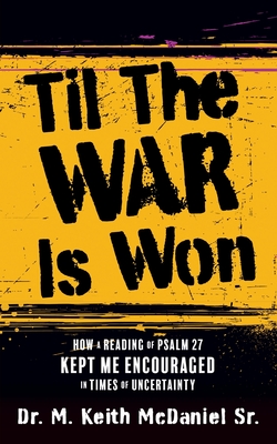 Til The War Is Won: How A Reading of Psalm 27 Kept Me Encouraged In Times of Uncertainty Cover Image