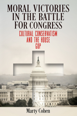 Moral Victories in the Battle for Congress: Cultural Conservatism and the House GOP (American Governance: Politics)