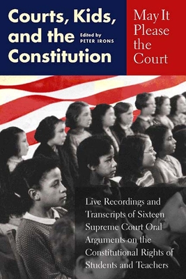 May It Please the Court: Courts, Kids, and the Constitution [With Four 90-Minute Audiocassettes] By Peter H. Irons (Editor) Cover Image