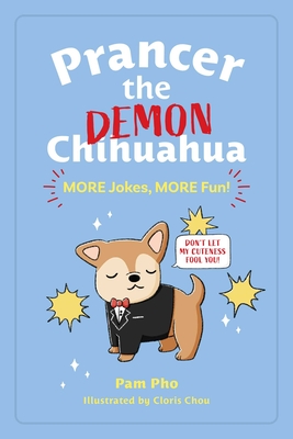 Prancer the Demon Chihuahua: MORE Jokes, MORE Fun! By Pam Pho, Cloris Chou (Illustrator) Cover Image