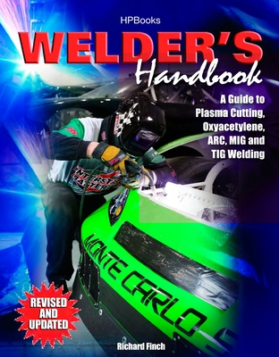 Welder's Handbook: A Guide to Plasma Cutting, Oxyacetylene, ARC, MIG and TIG Welding, Revised and Updated By Richard Finch Cover Image