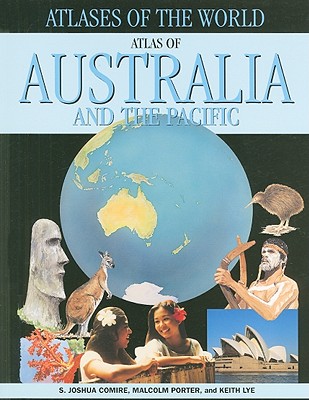 Atlas of Australia and the Pacific (Atlases of the World) By Malcolm Porter, Keith Lye, S. Joshua Comire Cover Image