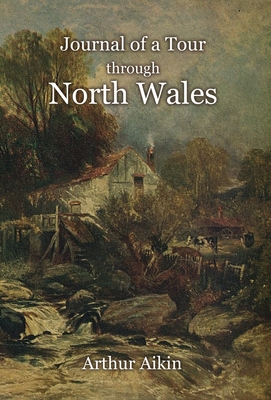 Journal of a Tour through North Wales and Part of Shropshire with Observations in Mineralogy and Other Branches of Natural History By Arthur Aikin Cover Image