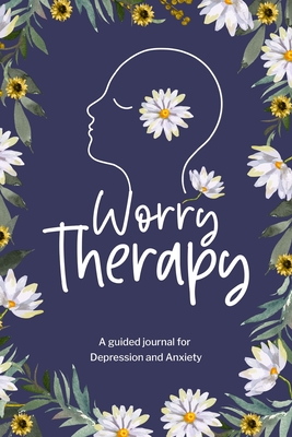 Worry Therapy A Guided Journal for Depression and Anxiety, Cover Image