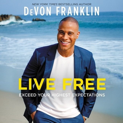 Live Free: Exceed Your Highest Expectations By Devon Franklin, Devon Franklin (Read by) Cover Image