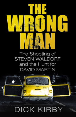 The Wrong Man: The Shooting of Steven Waldorf and the Hunt for David Martin By Dick Kirby Cover Image