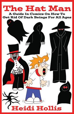 The Hat Man: A Guide In Comics On How To Get Rid Of Dark Beings For All Ages Cover Image