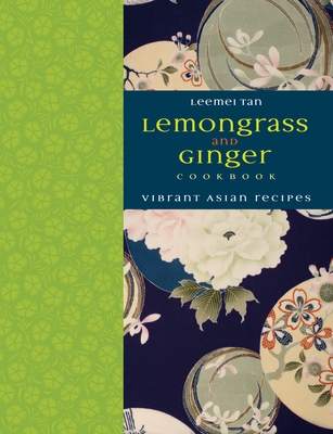 Lemongrass and Ginger Cookbook: Vibrant Asian Recipes By Leemei Tan Cover Image