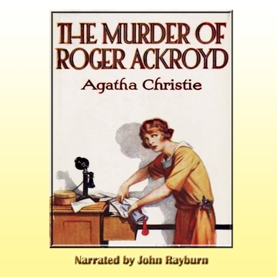 The Murder of Roger Ackroyd (Hercule Poirot Mysteries #4) By Agatha Christie, John Rayburn (Read by) Cover Image