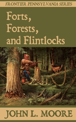 Forts, Forests, and Flintlocks (Frontier Pennsylvania #3)