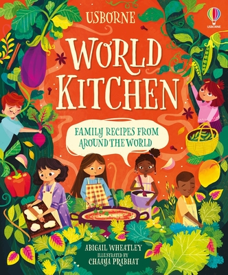 World Kitchen: A Children's Cookbook (Cookbooks) By Abigail Wheatley, Chaaya Prabhat (Illustrator) Cover Image