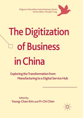The Digitization of Business in China: Exploring the Transformation from Manufacturing to a Digital Service Hub (Palgrave MacMillan Asian Business) Cover Image