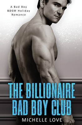 The Billionaire Bad Boy Club: A BDSM Holiday Romance By Michelle Love Cover Image