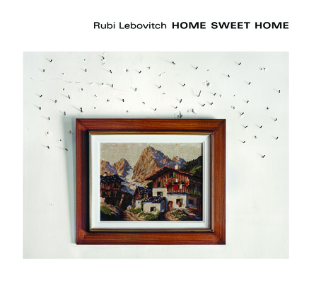 Home Sweet Home By Rubi Lebovitch (Photographer), Eran Bar-Gil (Contribution by), Crista Dix (Contribution by) Cover Image