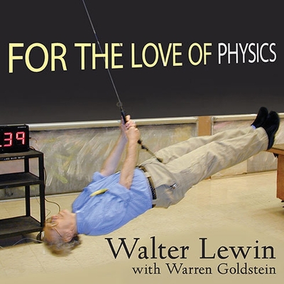 For the Love of Physics: From the End of the Rainbow to the Edge of Time---A Journey Through the Wonders of Physics Cover Image